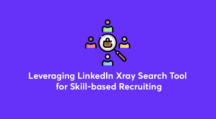 Leveraging LinkedIn Xray Search Tool for Skill-based Recruiting